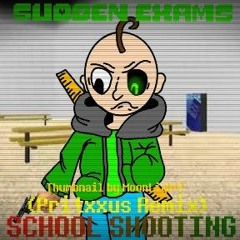 [SUDDEN EXAMS] SCHOOL SHOOTING (Pritxxus remix)