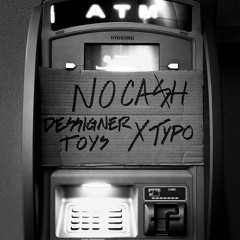 Toyzz - No Cash (Dessigner Toys & TYPO Remix)