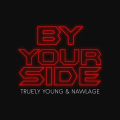 By Your Side - Nawlage & True'ly Young