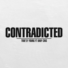 CONTRADICTED - True'ly Young Ft Baby Cris