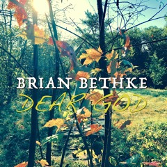 Dear God - Brian Bethke