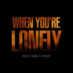 Dynasty The King ft True'ly Young (WHEN YOU’RE LONELY)