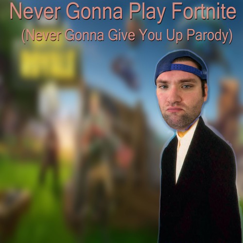 Stream Never Gonna Play Fortnite (Never Gonna Give You Up Parody) by  Vanilla Bizcotti | Listen online for free on SoundCloud