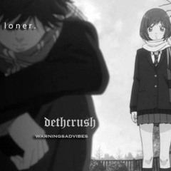 loner. w/ warningsadvibes