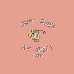 Honey Likes it Sweet (prod by: CHASE)
