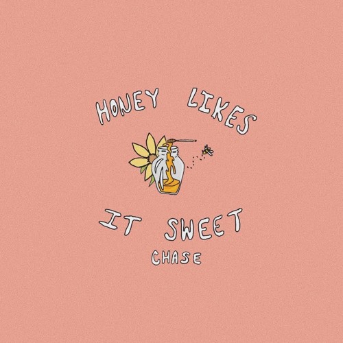 Honey Likes it Sweet (prod by: CHASE)