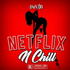 Dueso - Netflix N Chill (Prod. By Classic Beats)