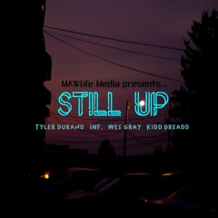 STILL UP - Tyler Durand x INF. x Wes Gray x Kidd Dreadd