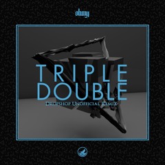 OHMY - Triple Double (Dropshop Unofficial Remix)