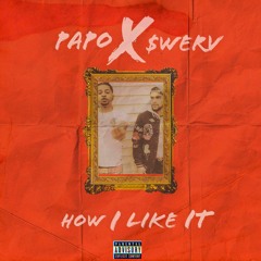 Papo x Swerv - How I Like It (prod. By SeeoBeats)