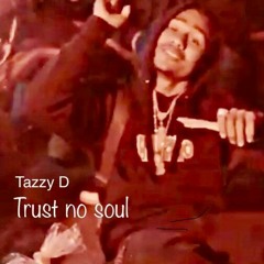 TAZZY D - TRUST NO SOUL