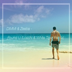 DIMMI & Zeeba - Found U (Loschi & White Tiger Remix)