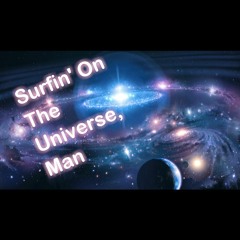 Surfin' On The Universe, Man