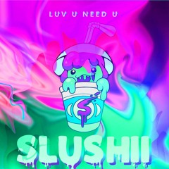 Slushii- LUV U NEED U [skellie_bootleg]