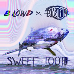 B Löwd X Blastfome - Sweet Tooth