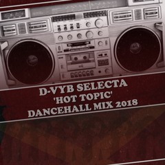 D - Vyb Selecta - Hot Topic MIxtape 2018