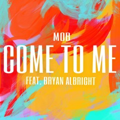 Come To Me (feat. Bryan Albright)