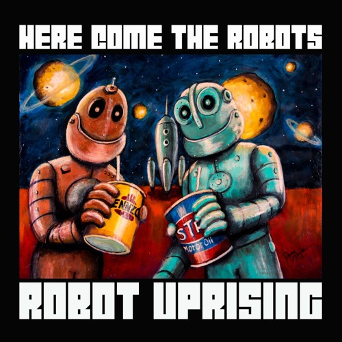 Here Come the Robots-Robot Uprising