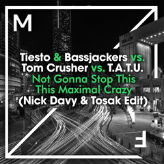 Tiesto vs. Tom Crusher vs. TATU - Not Gonna Stop This Maximal Crazy (Nick Davy & TOSAK Edit)