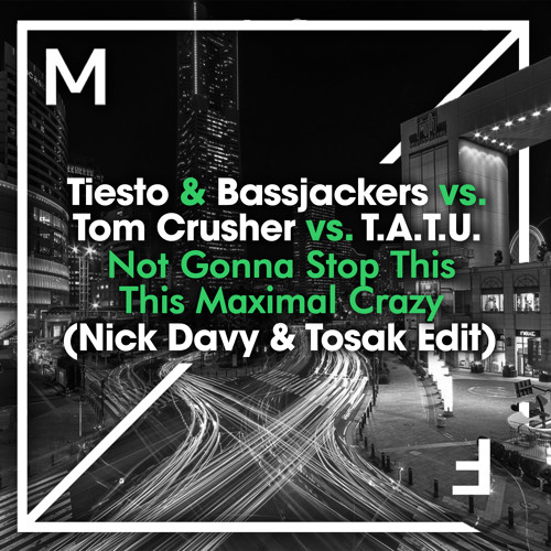 Tiesto vs. Tom Crusher vs. TATU - Not Gonna Stop This Maximal Crazy (Nick Davy & TOSAK Edit)