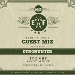 Electric Forest Radio Guest DJ Mix - DYNOHUNTER