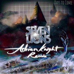 Seven Lions - Days to Come (Adrian Knight Remix)