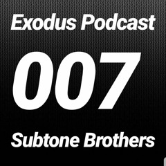 Exodus Podcast 007 - Subtone Brothers Guest Mix