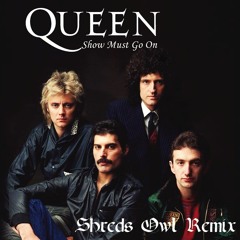 Queen - Show Must Go On (Shreds Owl Remix)