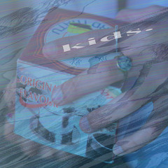 kids. (collab w/ Ch1ld1sh Appr0pr1at10n)