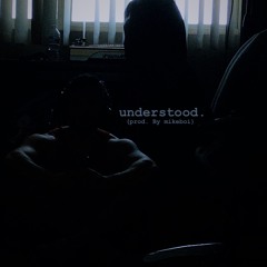 Understood. (Prod. By Mikeboi)