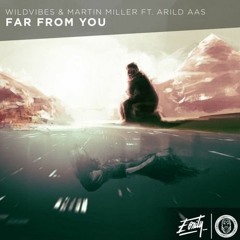 WildVibes & Martin Miller Ft. Arild Aas - Far From You (Alkaz & ETERNUM Remix)