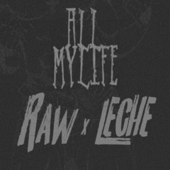 All of My Life - Raw x Leche