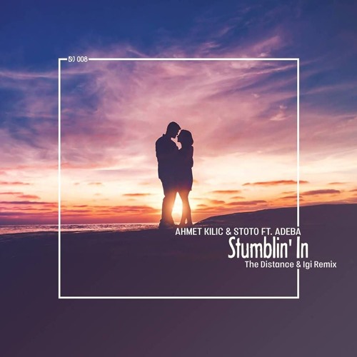Ahmet Kilic & Stoto feat. Adeba - Stumblin' In (The Distance & Igi remix)