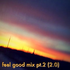 Feel Good Mix Pt. 2 (v2.0)