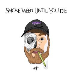 Smoke Weed Until U Die