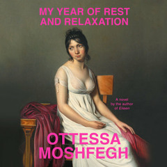 My Year of Rest and Relaxation by Ottessa Moshfegh, read by Julia Whelan