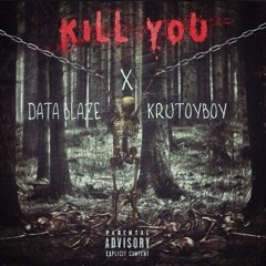 DATA BLAZE X KRUTOYBOY - KILL YOU (Prod. By I’m Jeffry)