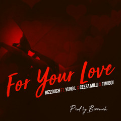Bizzouch ft. Yung L x Ceeza Milli x Timiboi – For Your Love