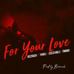 For Your Love ft Yung L, Ceeza Milli & TimiBoi