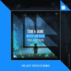 Tom & Jame feat. Alice Berg - Never Look Back (The Lost Triplets Remix)