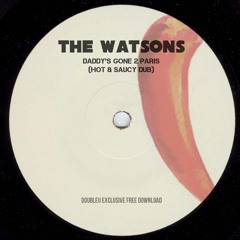 The Watsons - Daddy's Gone 2 Paris (Hot & Saucy Dub)[FREE DL]