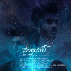 DIWASARAVI (දිවසරාවී) - Kanishka Abeysinghe Ft. Lahiru Sandeep