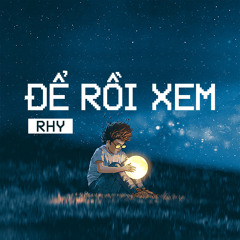 RHY | ĐỂ RỒI XEM (LET'S SEE) - Official Audio