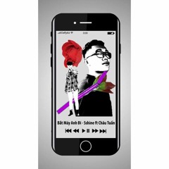 Bắt Máy Anh Đi - Sshine ft. Châu Tuấn