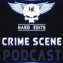 CRIME SCENE - Hard Edits Podcast (Episode 23)