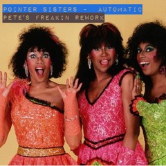 Pointer Sisters - Automatic (Pete's Freakin Rework)