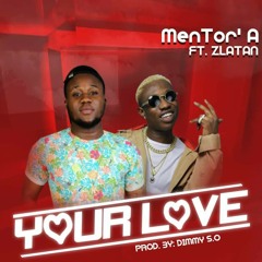 Your Love by Mentor A Ft. Zlatan