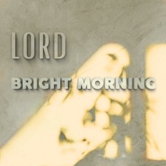 Lord - Bright Morning - (Radio Edit)