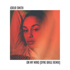 Jorja Smith - On My Mind (DYNE BAILE REMIX)