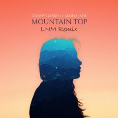 Danny Darko - Mountain Top Ft. Alisha Jade (LNM Remix)